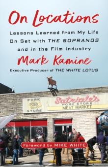 On Locations : Lessons Learned from My Life On Set with The Sopranos and in the Film Industry