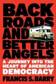 Back Roads And Better Angels : A Journey Into the Heart of American Democracy