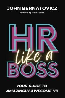 HR Like a Boss : Your Guide to Amazingly Awesome HR