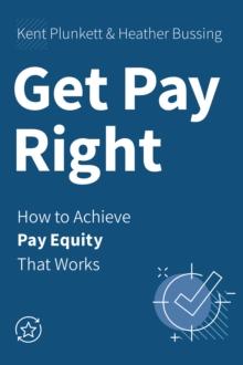 Get Pay Right : How to Achieve Pay Equity That Works