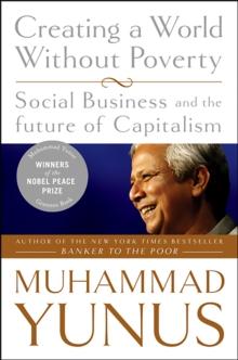 Creating a World Without Poverty : Social Business and the Future of Capitalism