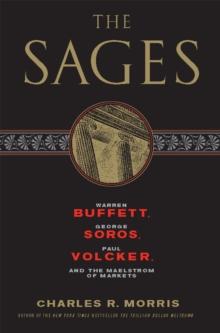 The Sages : Warren Buffett, George Soros, Paul Volcker, and the Maelstrom of Markets