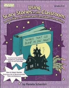 Using Scary Stories in the Classroom : Lesson Plans, Activities and Curriculum Connections