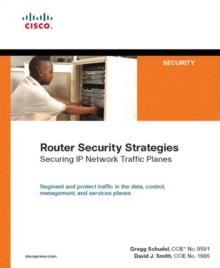 Router Security Strategies : Securing IP Network Traffic Planes