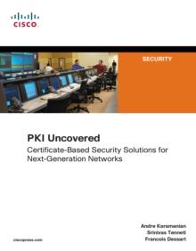 PKI Uncovered : Certificate-Based Security Solutions for Next-Generation Networks