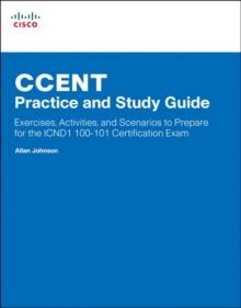 CCENT Practice and Study Guide : Exercises, Activities and Scenarios to Prepare for the ICND1 100-101 Certification Exam