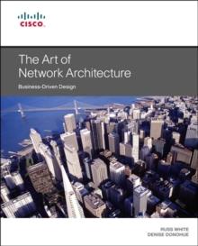 Art of Network Architecture, The : Business-Driven Design