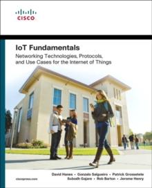 IoT Fundamentals : Networking Technologies, Protocols, and Use Cases for the Internet of Things