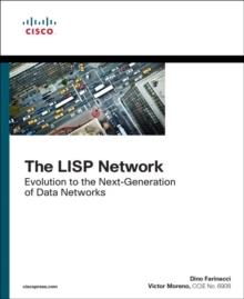 LISP Network, The : Evolution to the Next-Generation of Data Networks