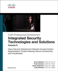 Integrated Security Technologies and Solutions - Volume II : Cisco Security Solutions for Network Access Control, Segmentation, Context Sharing, Secure Connectivity and Virtualization