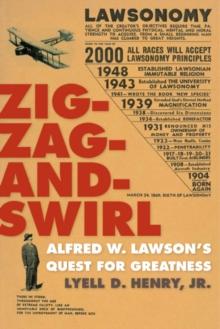 Zig-Zag-and-Swirl : Alfred W. Lawson's Quest for Greatness