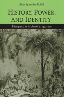 History, Power, and Identity : Ethnogenesis in the Americas, 1492-1992