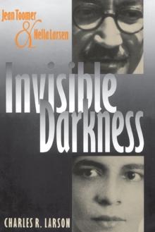 Invisible Darkness : Jean Toomer and Nella Larsen