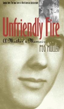 Unfriendly Fire : A Mother's Memoir