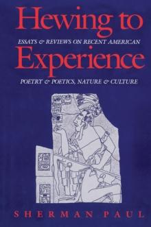 Hewing to Experience : Essays and Reviews on Recent American Poetry and Poetics, Nature and Culture