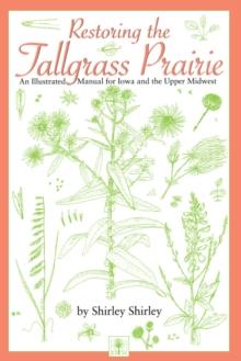 Restoring the Tallgrass Prairie : An Illustrated Manual for Iowa and the Upper Midwest