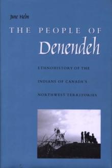 The People of Denendeh : Ethnohistory of the Indians of Canada's Northwest Territories