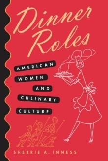 Dinner Roles : American Women and Culinary Culture