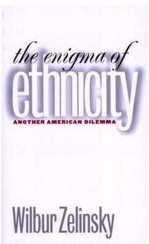 The Enigma of Ethnicity : Another American Dilemma