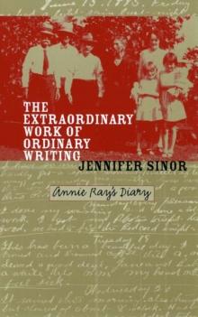 The Extraordinary Work of Ordinary Writing : Annie Ray's Diary