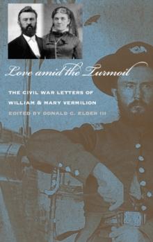 Love amid the Turmoil : The Civil War Letters of William and Mary Vermilion