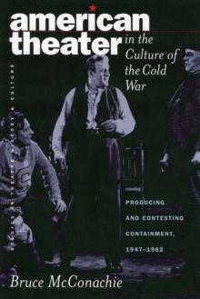 American Theater in the Culture of the Cold War : Producing and Contesting Containment, 1947-1962