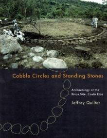 Cobble Circles and Standing Stones : Archaeology at the Rivas Site, Costa Rica