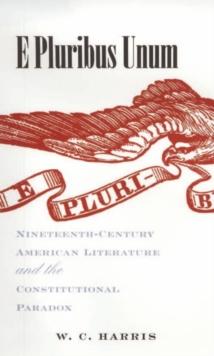 E Pluribus Unum : Nineteenth-Century American Literature and the Constitutional Paradox