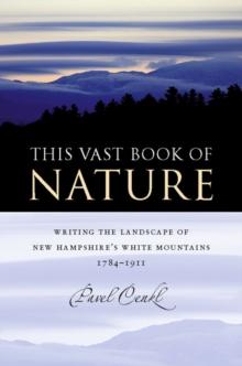 This Vast Book of Nature : Writing the Landscape of New Hampshire's White Mountains, 1784-1911