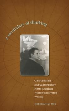 A Vocabulary of Thinking : Gertrude Stein and Contemporary North American Women's Innnovative Writing