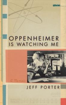 Oppenheimer Is Watching Me : A Memoir