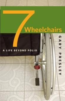 Seven Wheelchairs : A Life beyond Polio