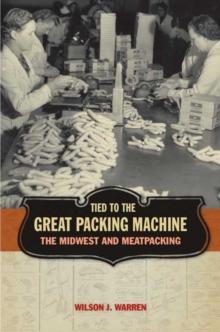 Tied to the Great Packing Machine : The Midwest and Meatpacking