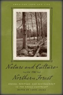 Nature and Culture in the Northern Forest : Region, Heritage, and Environment in the Rural Northeast