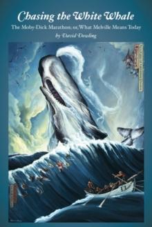 Chasing the White Whale : The Moby-Dick Marathon; or, What Melville Means Today