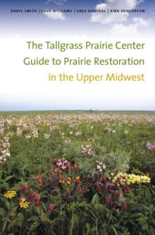 The Tallgrass Prairie Center Guide to Prairie Restoration in the Upper Midwest