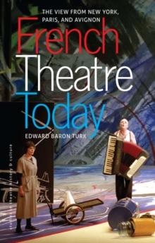 French Theatre Today : The View from New York, Paris, and Avignon