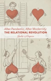 After Pandemic, After Modernity : The Relational Revolution