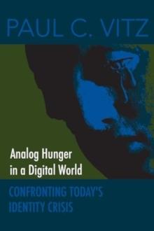 Analog Hunger in a Digital World : Confronting Today's Identity Crisis