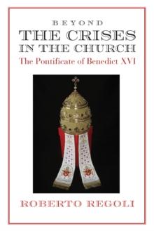 Beyond the Crises : The Pontificate of Benedict XVI