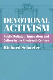 Devotional Activism  Public Religion, Innovation and Culture in the NineteenthCentury