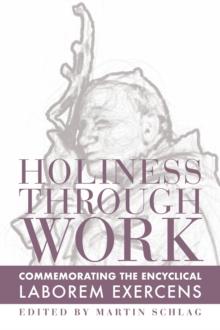 Holiness through Work : Commemorating the Encyclical Laborem Exercens