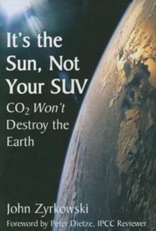 It's the Sun, Not Your SUV : Co2 Will Not Destroy The Earth