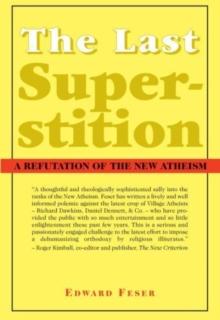 The Last Superstition - A Refutation of the New Atheism