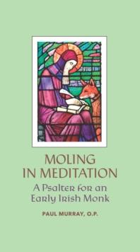 Moling in Meditation : A Psalter for an Early Irish Monk