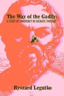 The Way of the Gadfly : A Study of Coherency in Socratic Thought