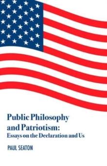 Public Philosophy and Patriotism : Essays on the Declaration and Us