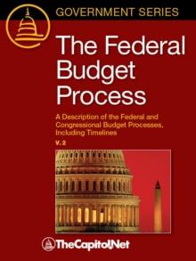 The Federal Budget Process, 2E : A Description of the Federal and Congressional Budget Processes, Including Timelines