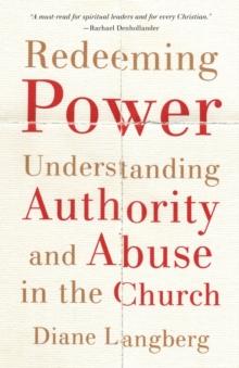 Redeeming Power - Understanding Authority and Abuse in the Church