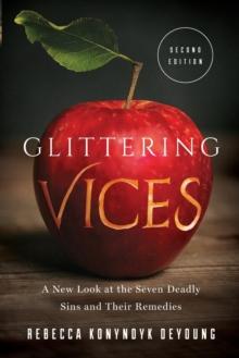 Glittering Vices : A New Look at the Seven Deadly Sins and Their Remedies